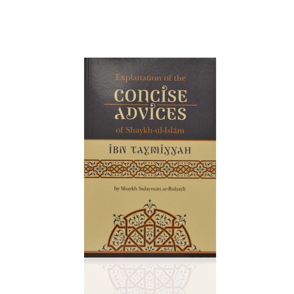 Explanation Of The Concise Advices Of Shaykh-ul-Islam Ibn Taymiyyah
