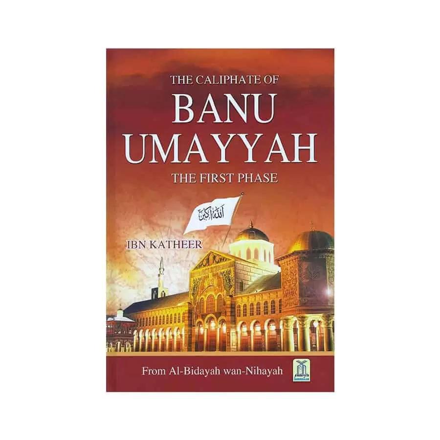 The Caliphate Of Banu Umayyah - The First Phase (From Al-Bidayah Wan-Nihayah)