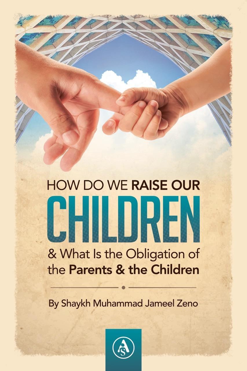How Do We Raise Our Children & What Is The Obligation Of The Parents & The Children