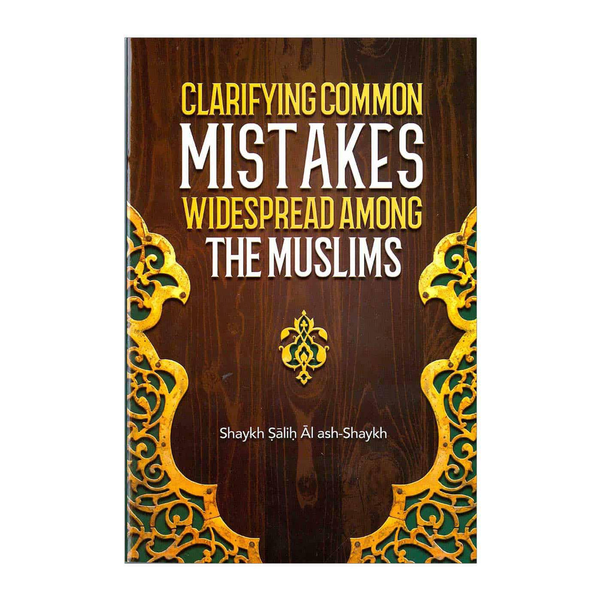 Clarifying Common Mistakes Widespread Among The Muslims