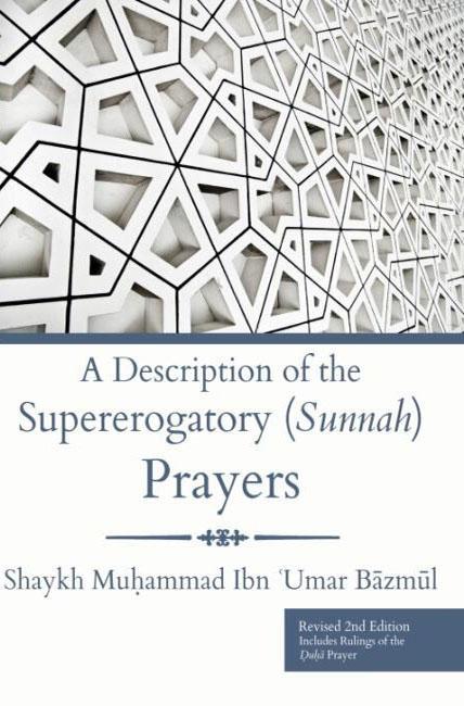 A Description Of The Supererogatory (Sunnah) Prayers (Revised 2nd Edition)
