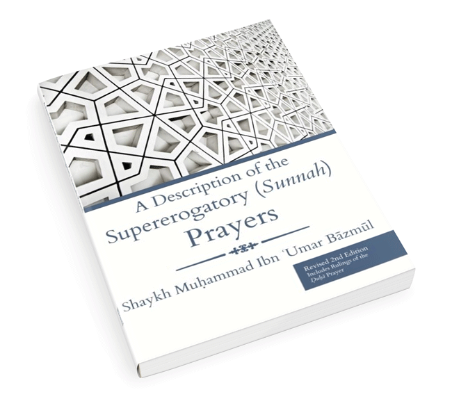 A Description Of The Supererogatory (Sunnah) Prayers (Revised 2nd Edition)
