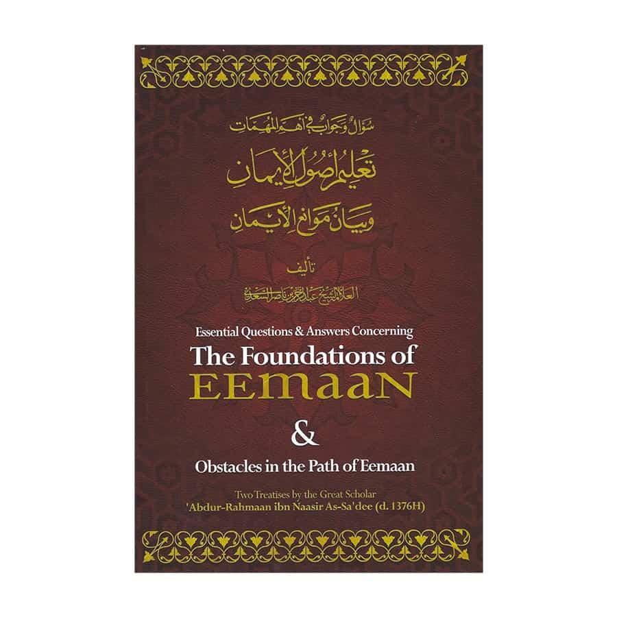 Essential Questions &amp; Answers Concerning The Foundations Of Eemaan &amp; Obstacles In The Path Of Eemaan