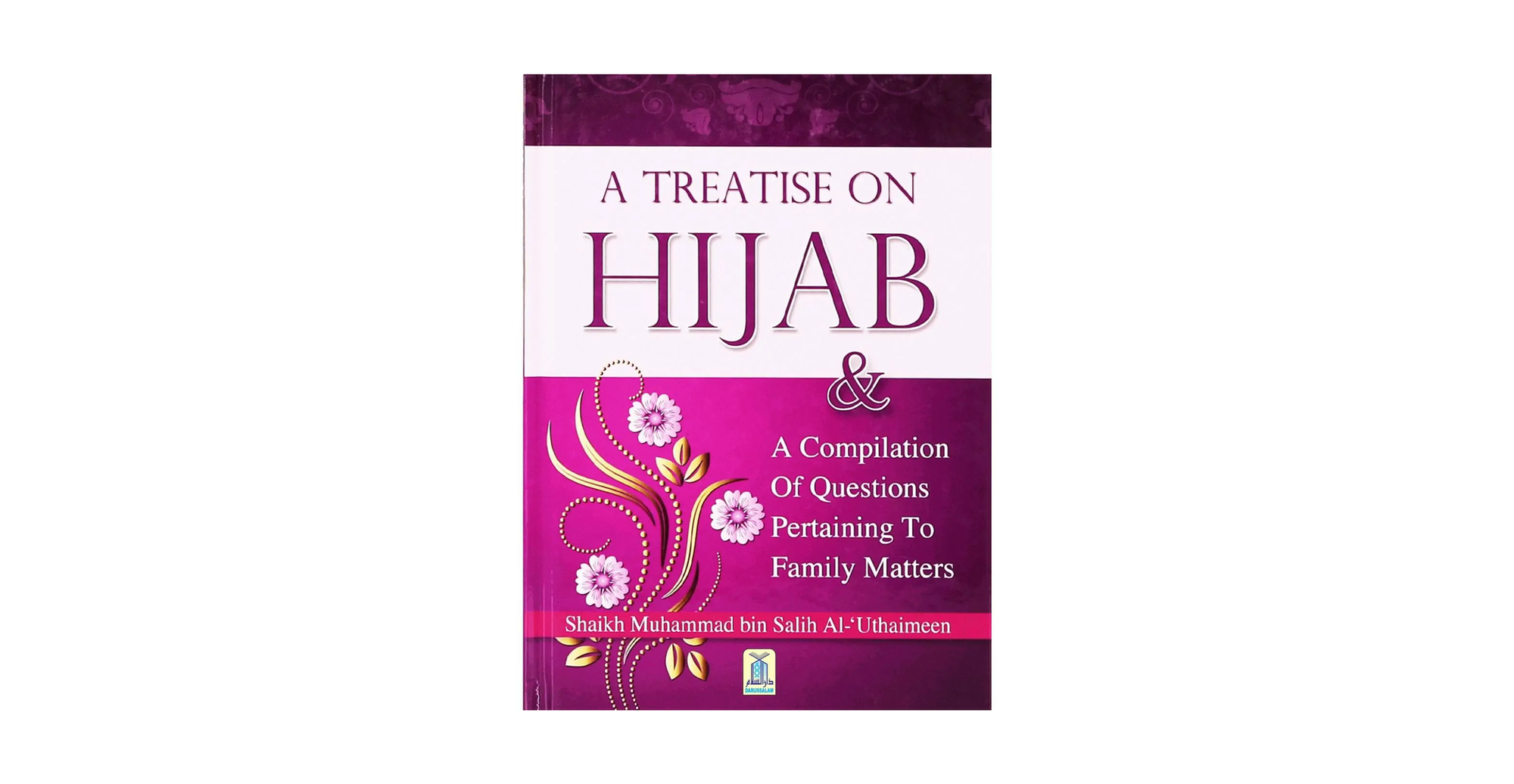 A Treatise On Hijab & A Compilation Of Questions Pertaining To Family Matters