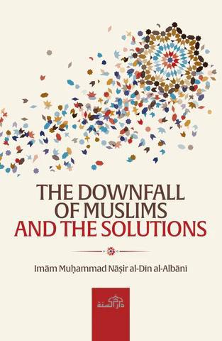 The Downfall Of Muslims And The Solutions