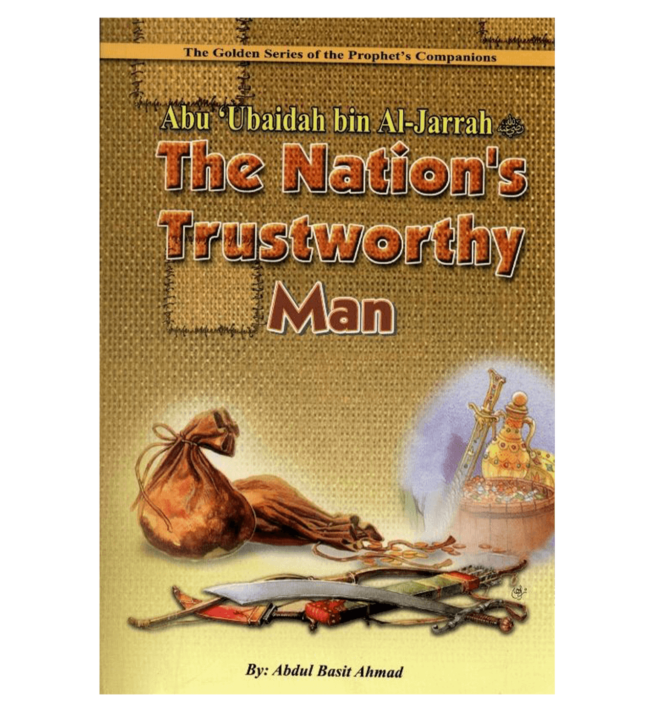 Abu 'Ubaidah Bin Al-Jarrah - The Nation's Trustworthy Man