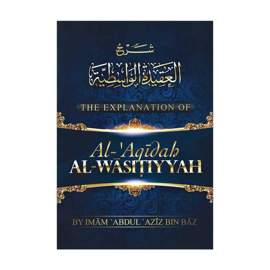 The Explanation Of Al-&#39;Aqidah Al-Wasitiyyah