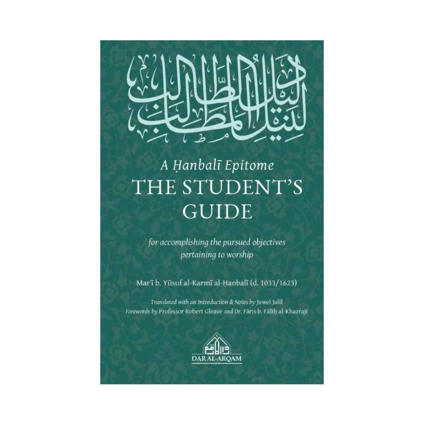 A Hanbali Epitome The Student's Guide For Accomplishing The Pursued Objectives Pertaining To Worship