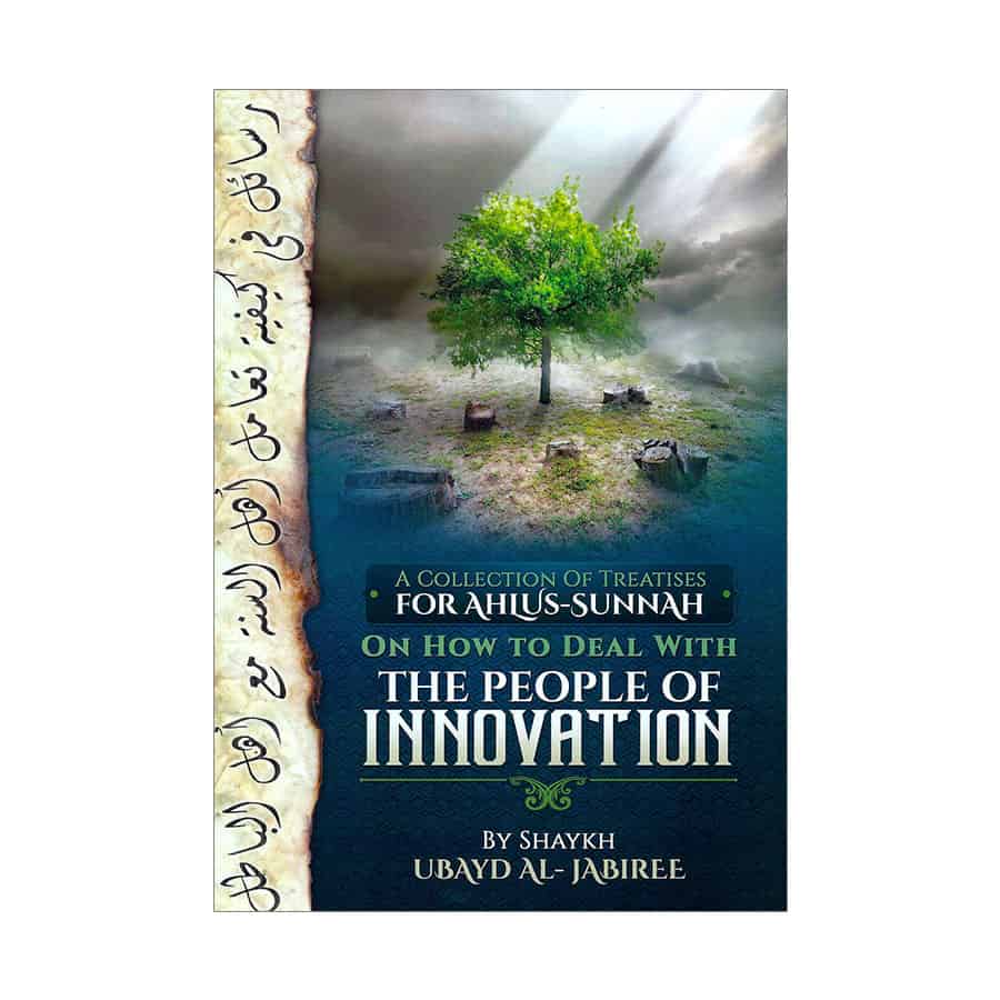 A Collection Of Treatises For Ahlus-Sunnah On How To Deal With The People Of Innovation