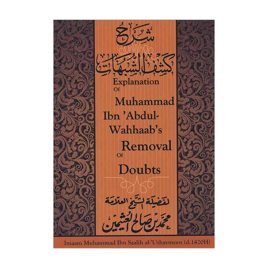 Explanation Of Muhammad Ibn Abdul-Wahhaab’s Removal of Doubts