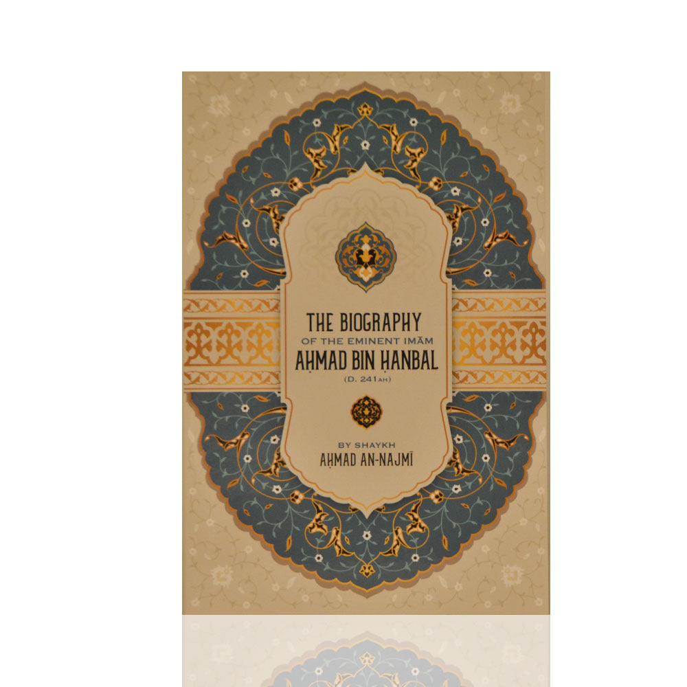 The Biography Of The Eminent Imam Ahmad Bin Hanbal