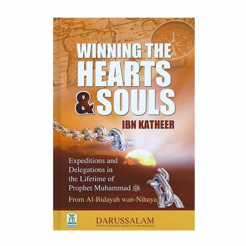 Winning The Hearts & Souls - Expeditions And Delegations In The Lifetime Of Prophet Muhammad (From Al-Bidayah wan-Nihayah)