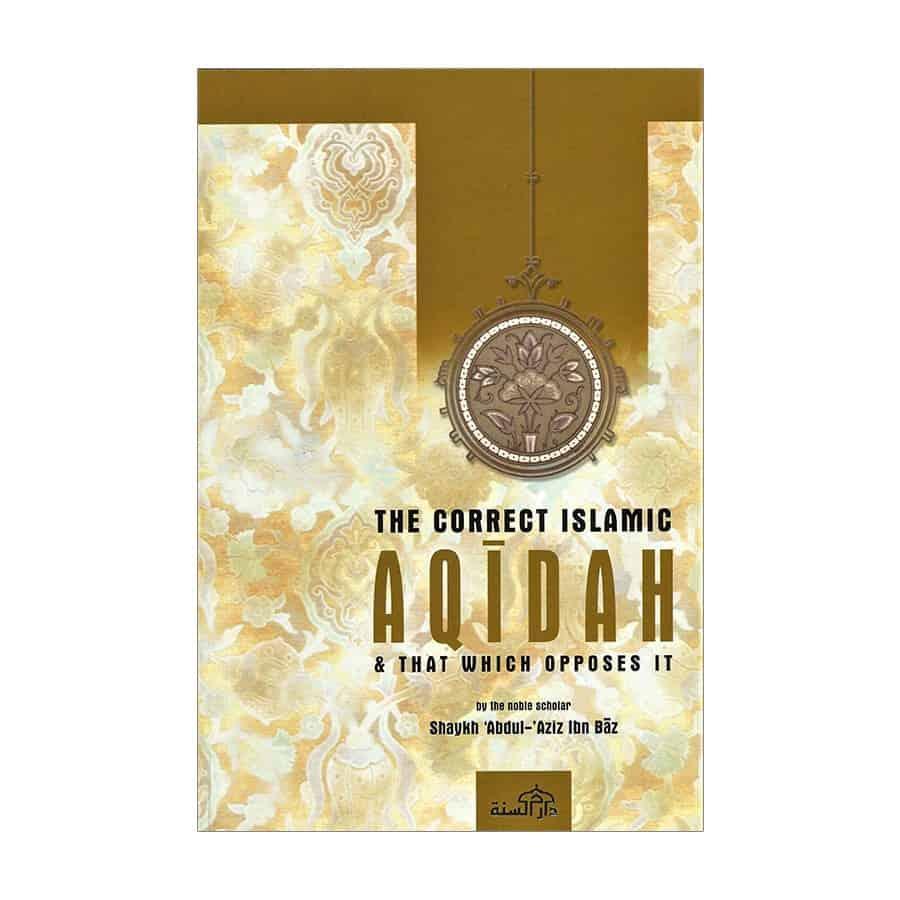The Correct Islamic Aqidah &amp; That Which Opposes It