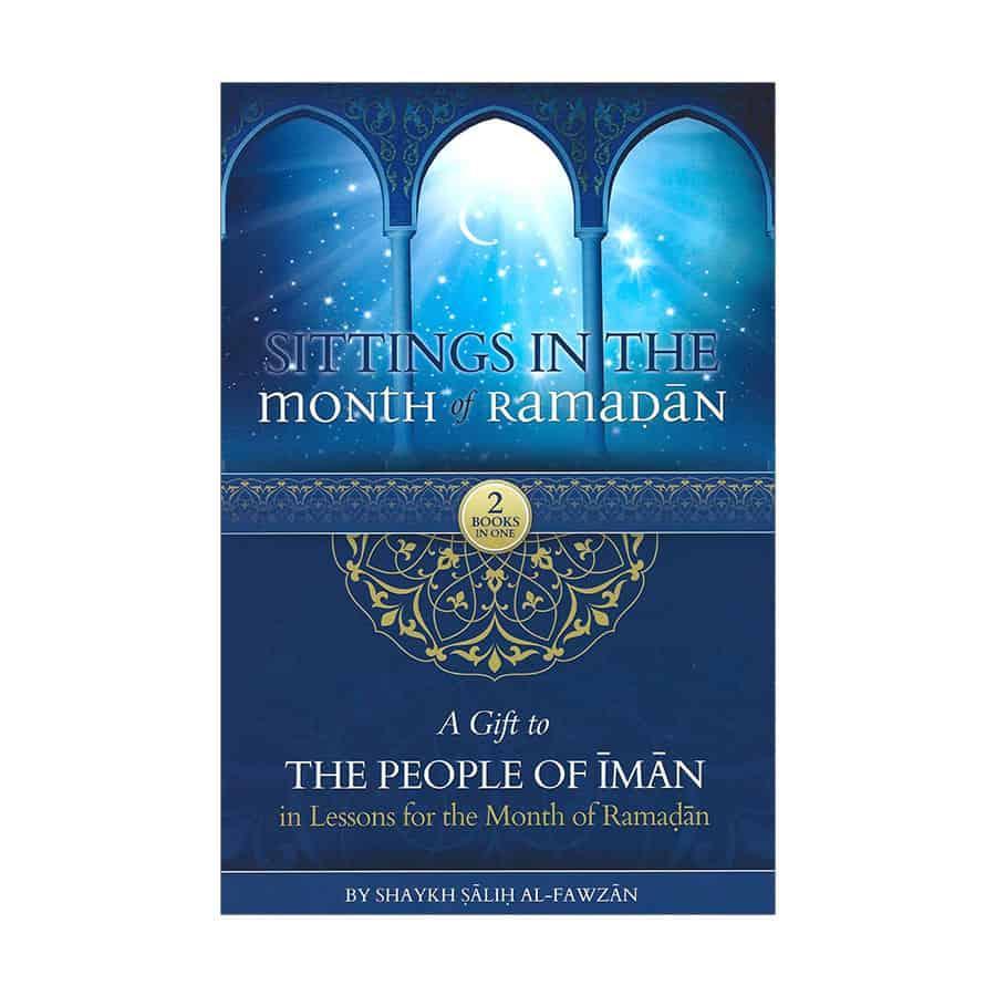 Sittings In The Month Of Ramadan & A Gift To The People Of Iman In Lessons For The Month Of Ramadan
